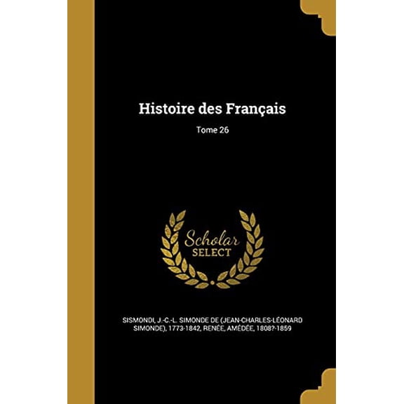 Histoire Des Francais; Tome 26 French Edition Paperback 1363095196 9781363095193 Sismondi, J -C -L Simonde De Jean-Char