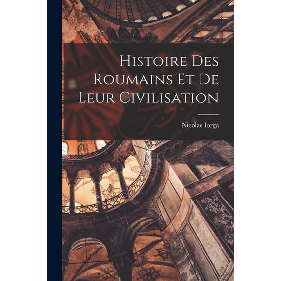 Histoire des Roumains et de leur civilisation, (Paperback)