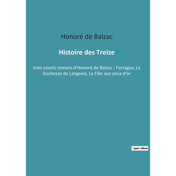 Histoire des Treize: trois courts romans d'Honor de Balzac: Ferragus, La Duchesse de Langeais, La Fille aux yeux d, (Paperback)