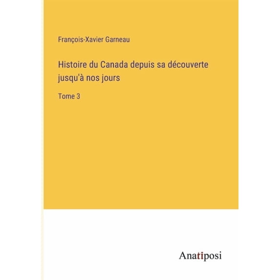 Histoire du Canada depuis sa d?couverte jusqu'? nos jours:Tome 3