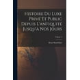 thumbnail image 1 of Histoire du luxe privÃ© et public depuis l'antiquitÃ© jusqu'Ã  nos jours; Volume 2, (Paperback), 1 of 1