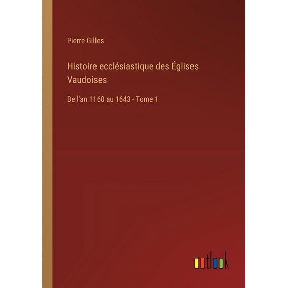 Histoire ecclésiastique des Églises Vaudoises: De l'an 1160 au 1643 - Tome 1, (Paperback)