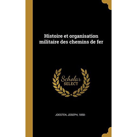 Histoire et organisation militaire des chemins de fer French Edition Hardcover 0353697176 9780353697171 Joseph Joesten