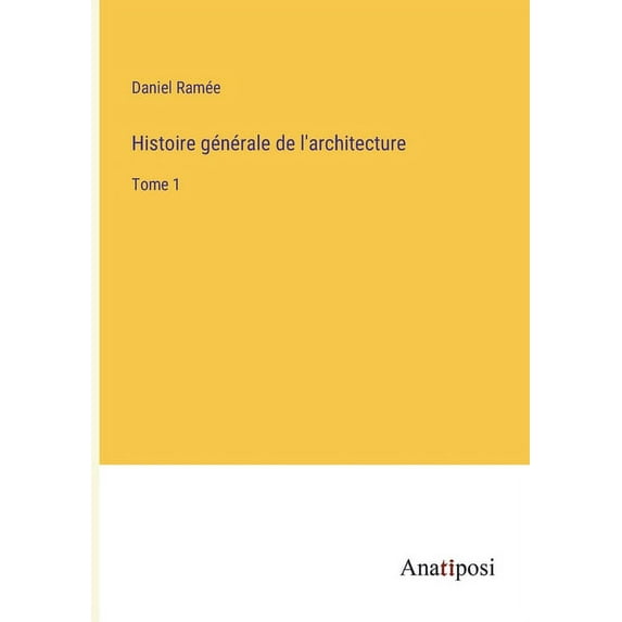 Histoire g?n?rale de l'architecture:Tome 1