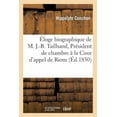 thumbnail image 1 of Histoire: Éloge Biographique de M. J.-B. Tailhand, Président de Chambre À La Cour d'Appel de Riom: Et Directeur de l'Académie de Clermont-Ferrand, Lu À l'Académie, Dans Sa Séance Du 6 Décembre 1849 (P, 1 of 1