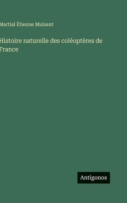 Histoire naturelle des colÃ©optÃ¨res de France, (Hardcover)