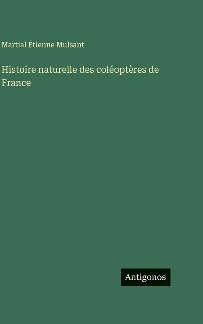Histoire naturelle des colÃ©optÃ¨res de France, (Hardcover)