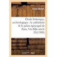 thumbnail image 1 of Histoire: Étude Historique, Archéologique Sur La Cathédrale & Le Palais Épiscopal de Paris, Vie-Xiie Siècle (Paperback), 1 of 1