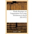 thumbnail image 1 of Histoire: Étude Théorique Sur l'Organisation d'Un Corps d'Éclaireurs À Cheval (Paperback), 1 of 1