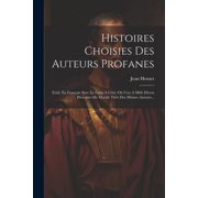 Histoires Choisies Des Auteurs Profanes Trad. En Fran ais Avec Le Latin   C t , O  L'on A M l  Divers Pr ceptes De, Paperback