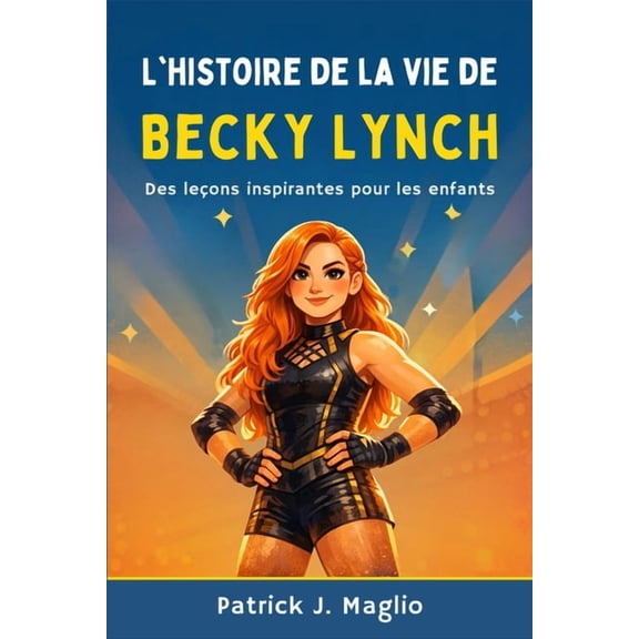 Histoires Courageuses Pour Enfants Curie L'histoire de la vie de Becky Lynch: Des leons inspirantes pour les enfants, Book 5, (Paperback)