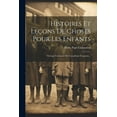 thumbnail image 1 of Histoires Et LeÃ§ons De Choses Pour Les Enfants: Ouvrage CouronnÃ© Par L'acadÃ©mie FranÃ§aise..., (Paperback), 1 of 1