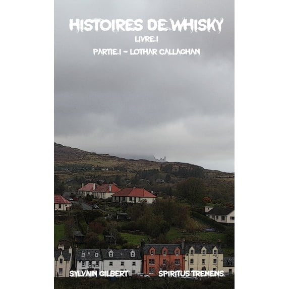 Histoires de Whisky: Histoires de whisky: Partie I - LOTHAR CALLAGHAN (Paperback)