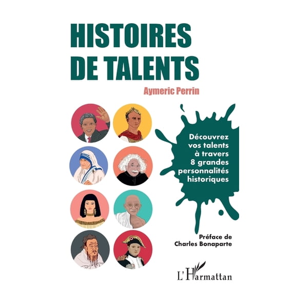Histoires de talents: Découvrez vos talents à travers 8 grandes personnalités historiques, (Paperback)