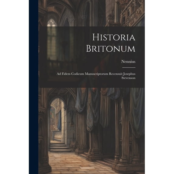 Historia Britonum: Ad Fidem Codicum Manuscriptorum Recensuit Josephus Stevenson (Paperback)