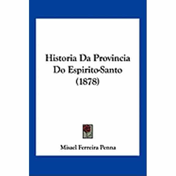 Historia Da Provincia Do Espirito-Santo (1878) (Paperback)
