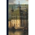 thumbnail image 1 of Historia De Inglaterra: Comprendiendo La De Escocia, Irlanda Y Las Posesiones Inglesas Con Una Estadística De Estos Diferentes Paises, Volume 2... (Hardcover), 1 of 1