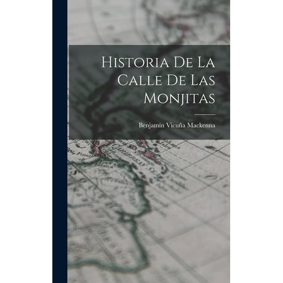 Historia De La Calle De Las Monjitas (Hardcover)