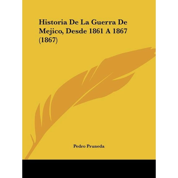 Historia De La Guerra De Mejico, Desde 1861 A 1867 (1867) (Paperback)