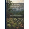 thumbnail image 1 of Historia De La Insurrección Y Guerra De La Isla De Cuba: Escrita En Presencia De Datos Auténticos, Descripciones De Batallas, Proporcionadas Por Testigos Oculares Documentos Oficiales, Cuantas Noticia, 1 of 1
