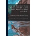 thumbnail image 1 of Historia De La Revolucion De Nueva España, Antiguamente Anáhuac: Ó Verdadero Orígen Y Causas De Ella Con La Relacion De , (Paperback), 1 of 1