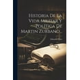 thumbnail image 1 of Historia De La Vida Militar Y Política De Martin Zurbano... (Paperback), 1 of 1