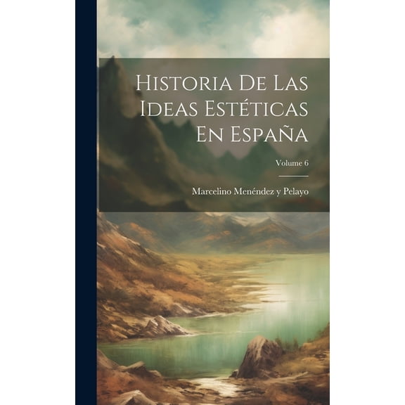 Historia De Las Ideas Estticas En Espaa; Volume 6 (Hardcover)