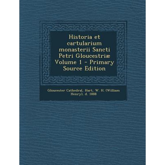 Historia Et Cartularium Monasterii Sancti Petri Gloucestriae Volume 1 - Primary Source Edition Paperback