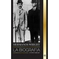 thumbnail image 1 of Historia: Hermanos Wright: La biografía de los pioneros de la aviación estadounidense y del primer avión motorizado del mundo (Paperback), 1 of 1