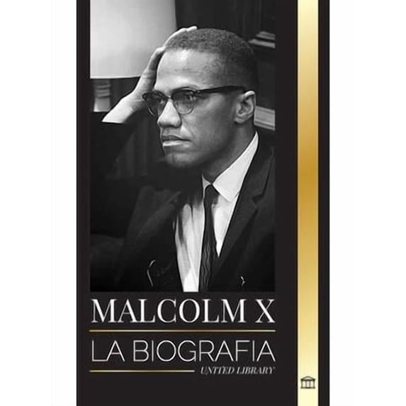 Historia: Malcolm X: La Biografía, vida y muerte de un ministro musulmán estadounidense y activista de los derechos humanos; su reinvención y surgimiento (Paperback)