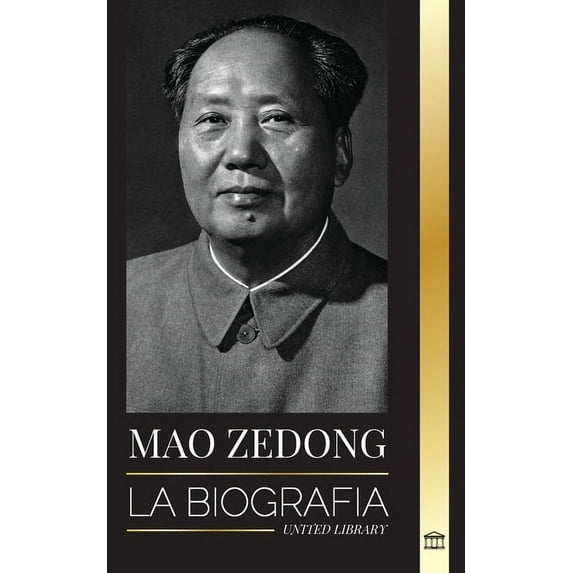 Historia: Mao Zedong : La biografía de Mao Tse-Tung; el revolucionario cultural, padre de la China moderna, su vida y el Partido Comunista (Paperback)