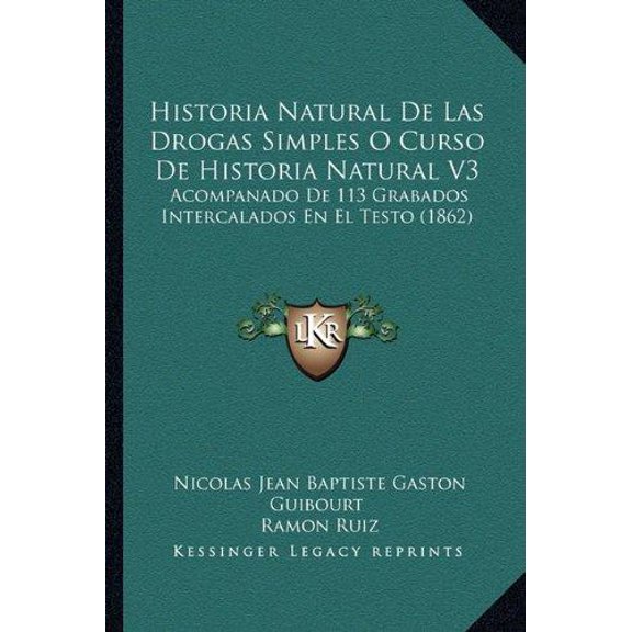 Historia Natural de Las Drogas Simples O Curso de Historia Natural V3: Acompanado de 113 Grabados Intercalados En El Testo (1862) Paperback