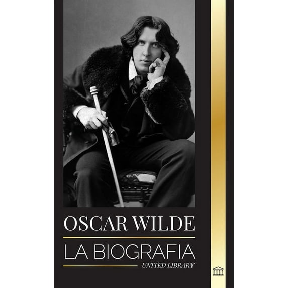 Oscar Wilde : La biografÃÂa de un poeta irlandés y la obra de su vida completa