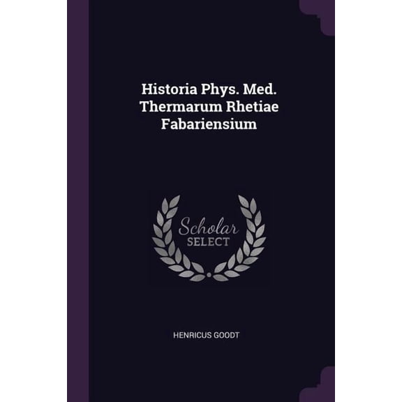 Historia Phys. Med. Thermarum Rhetiae Fabariensium (Paperback)