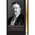 thumbnail image 1 of Historia: Theodore Roosevelt: La biografía, vida y ascenso de un León americano, sus dudas y su ascenso a la presidencia (Paperback), 1 of 1