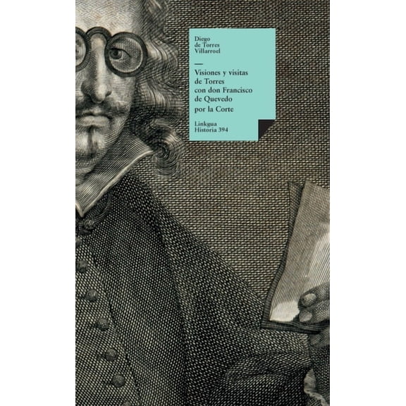 Historia Visiones y visitas de Torres con don Francisco de Quevedo por la Corte, Book 394, (Hardcover)