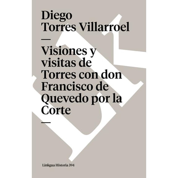 Historia Visiones y visitas de Torres con don Francisco de Quevedo por la Corte, Book 394, (Paperback)