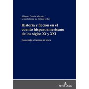 Historia y ficci n en el cuento hispanoamericano de los siglos XX y XXI Homenaje a Carmen de Mora, Hardcover