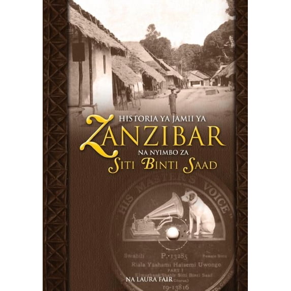 Historia YA Jamii YA Zanzibar Na Nyimbo Za Siti Binti Saad (Paperback)