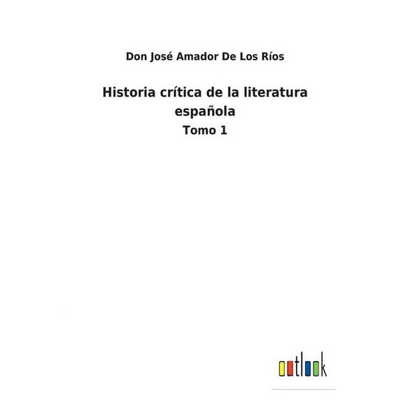 Historia crtica de la literatura espaola: Tomo 1 Spanish Edition Paperback 375248571X 9783752485714 Don Jos Amador de Los Ros