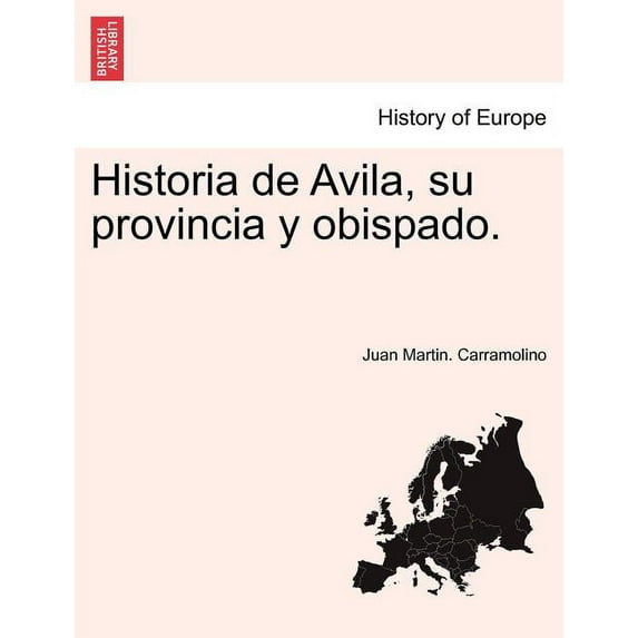Historia de Avila, su provincia y obispado. Tomo Segundo. (Paperback)
