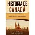 thumbnail image 1 of Historia de CanadÃ¡: Una guÃ­a fascinante de la historia de CanadÃ¡, (Paperback), 1 of 1