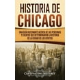 thumbnail image 1 of Historia de Chicago: Una GuÃ­a Fascinante Acerca de las Personas y Eventos que Determinaron la Historia de la Ciudad de l, (Hardcover), 1 of 1