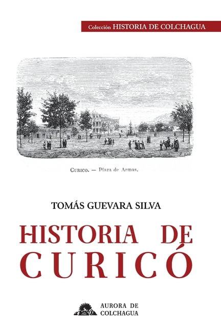 Historia de Colchagua: Historia de Curicó (Paperback)