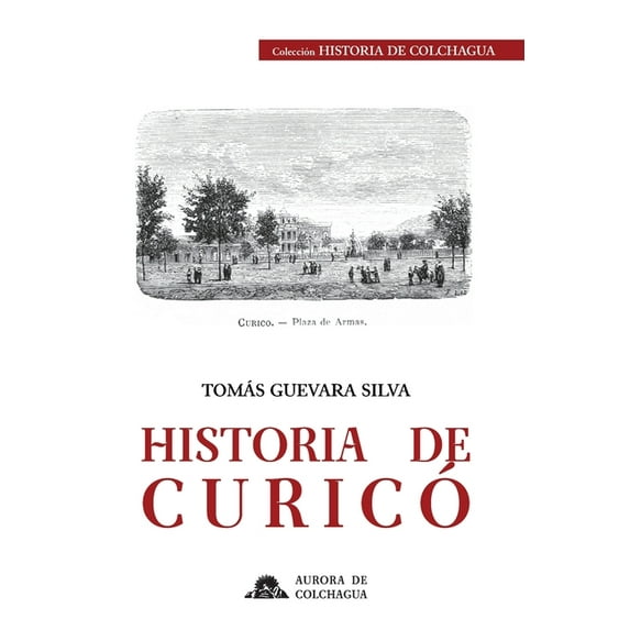 Historia de Colchagua: Historia de Curicó (Paperback)