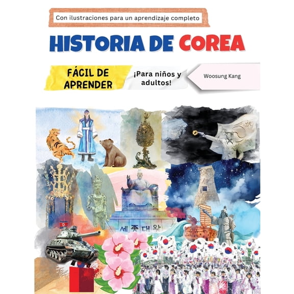 Historia de Corea fcil de aprender - Para nios y adultos! Con ilustraciones para un aprendizaje completo, (Paperback)