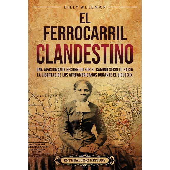 Historia de Estados Unidos El Ferrocarril clandestine: Una apasionante recorrido por el camino secreto hacia la libertad de los afroamericanos dura, (Paperback)