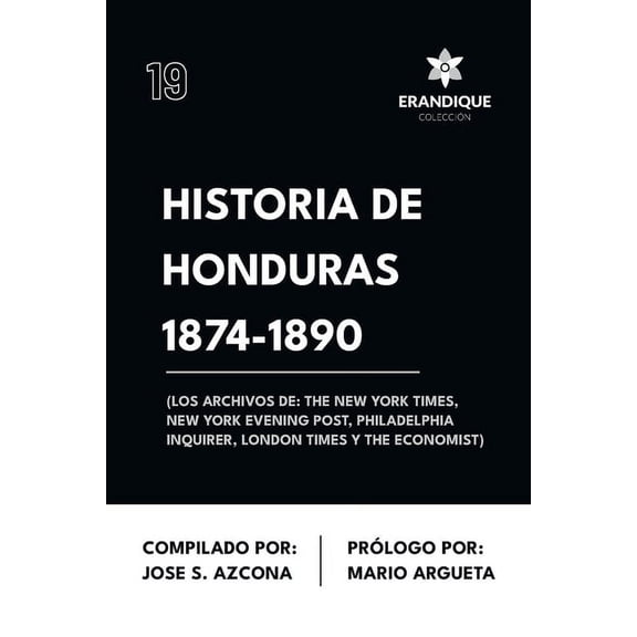 Historia de Honduras 1874-1890 (Los Archivos de: The New York Times, New York Evening Post, Philadelphia Inquirer, Londo, (Paperback)