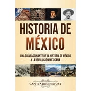 Historia de M xico Una gu a fascinante de la historia de M xico y la Revoluci n Mexicana, Paperback