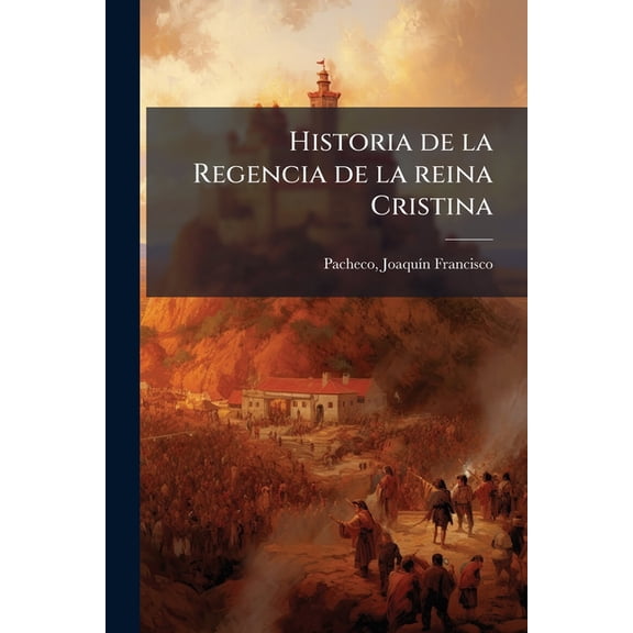 Historia de la Regencia de la reina Cristina : 1 (Paperback)